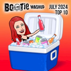 Bootie Mashup Top 10 – July 2024