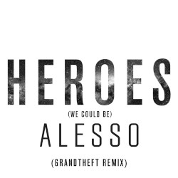 Heroes (We Could Be) (Grandtheft remix)