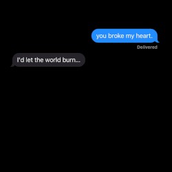 LET THE WORLD BURN x you broke my heart