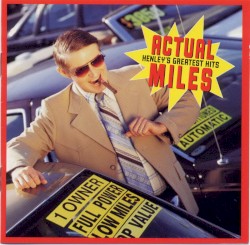 Actual Miles: Henley’s Greatest Hits