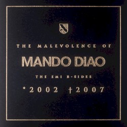 The Malevolence of Mando Diao: The EMI B-Sides: *2002 †2007