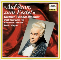 »Auf denn, zum Feste!«: Dietrich Fischer-Dieskau singt Opernarien von Beethoven · Mozart · Verdi · Wagner