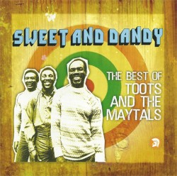 Sweet and Dandy: The Best of Toots and the Maytals