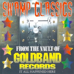 Swamp Classics From the Vault of Goldband Records: It All Happened Here