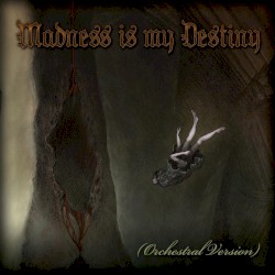 Madness Is My Destiny (orchestral version)