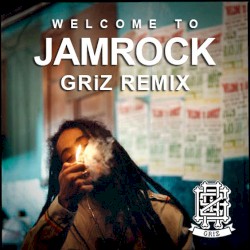Welcome to Jamrock (GRiZ remix)