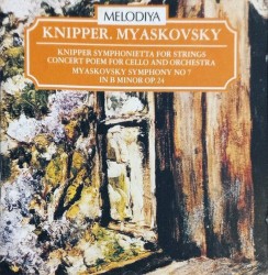Knipper: Symphonietta for Strings / Concert Poem for Cello and Orchestra / Myaskovsky Symphony No. 7 in B minor Op. 24