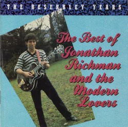 The Beserkley Years: The Best of Jonathan Richman and the Modern Lovers