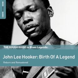 The Rough Guide to Blues Legends: John Lee Hooker: Birth of a Legend