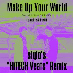 Make Up Your World (siqlo's "HiTECH Veats" Remix)