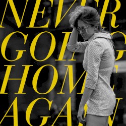 Never Going Home Again