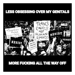 LESS OBSESSING OVER MY GENITALS - MORE FUCKING ALL THE WAY OFF