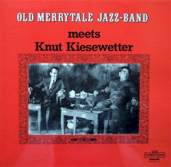 Old Merrytale Jazz-Band Meets Knut Kiesewetter