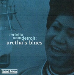 The Delta Meets Detroit: Aretha’s Blues