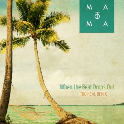 When the Beat Drops Out (Matoma Tropical remix)