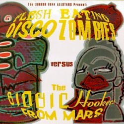 Flesh Eating Disco Zombies Versus the Bionic Hookers From Mars