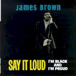 Say It Loud: I’m Black and I’m Proud
