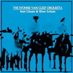 Reel Ghosts & River Echoes