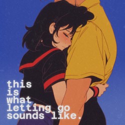 this is what letting go sounds like.