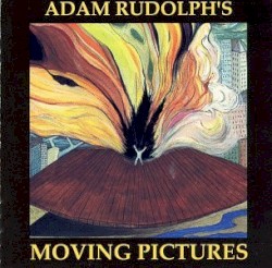 Adam Rudolph’s Moving Pictures