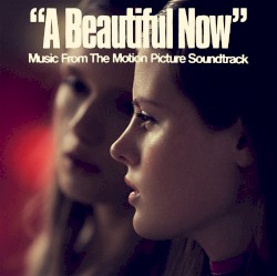 A Beautiful Now (Original Motion Picture Soundtrack)