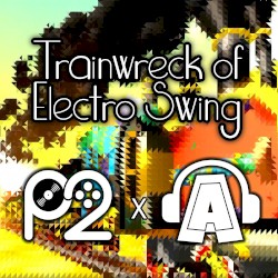 Trainwreck of Electro Swing (from "A Hat In Time")