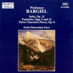 Suite, op. 31 / Fantasies, opp. 5 and 12 / Three Character Pieces, op. 8