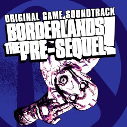 Borderlands: The Pre-Sequel (Original Soundtrack)