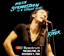 The River: Spectrum: Philadelphia, PA: December 9, 1980