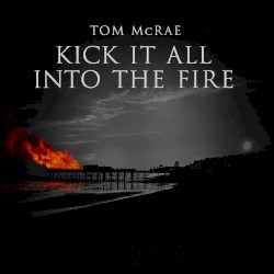 Kick It All Into the Fire