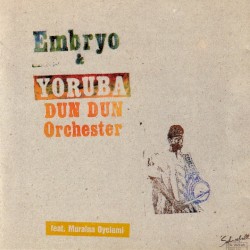 Embryo & Yoruba Dun Dun Orchestra feat. Muraina Oyelami