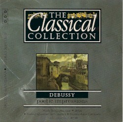 The Classical Collection 71: Debussy: Poetic Impressions