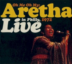 Oh Me Oh My: Aretha Live in Philly, 1972