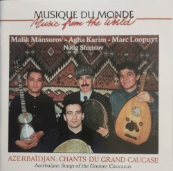 Azerbaïdjan: Chants du Grand Caucase = Azerbaijan: Songs of the Greater Caucasus