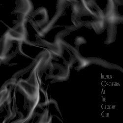 Illusion Orchestra at the Gloomy Club