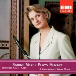 Sabine Meyer plays Mozart: Wind Serenades No.11 K.375 & No. 12 K.388 (384a)