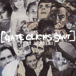 [Gate Clicks Shut] [The Remixes]