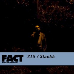 FACT Mix 215: Slackk