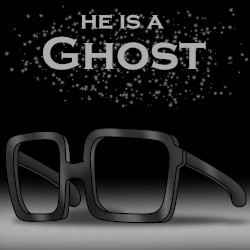 He Is A Ghost