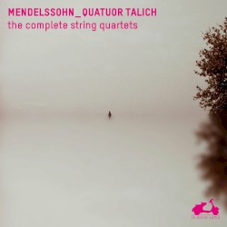 Mendelssohn: The Complete String Quartets