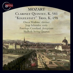 Clarinet Quintet in A Major, Op. 108, K. 581 & Piano Trio in E-Flat Major, K. 498 "Kegelstatt"