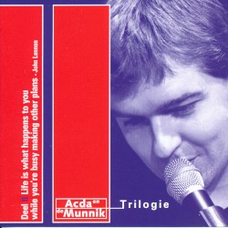 Trilogie, Deel II: Life Is What Happens to You While You're Busy Making Other Plans - John Lennon