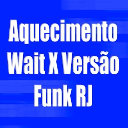 Aquecimento Wait X Versão Funk RJ