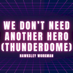 We Don’t Need Another Hero (Thunderdome)