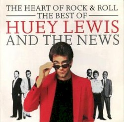 The Heart of Rock & Roll: The Best of Huey Lewis & The News