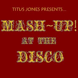 Mash-Up! at the Disco