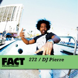 FACT Mix 272: DJ Pierre