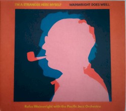 I'm a Stranger Here Myself (Wainwright Does Weill)