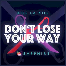 Don't Lose Your Way (from Kill la Kill) (Single)