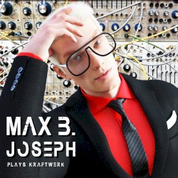 Max B. Plays Kraftwerk